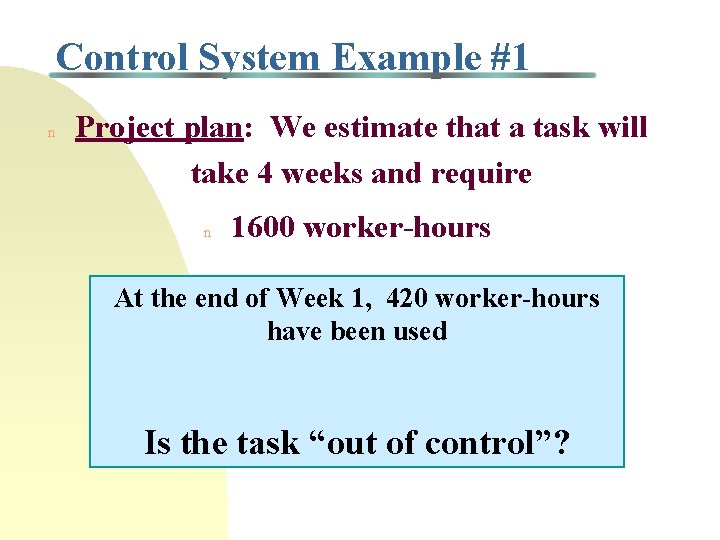 Control System Example #1 n Project plan: We estimate that a task will take