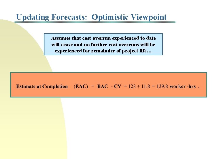 Updating Forecasts: Optimistic Viewpoint Assumes that cost overrun experienced to date will cease and