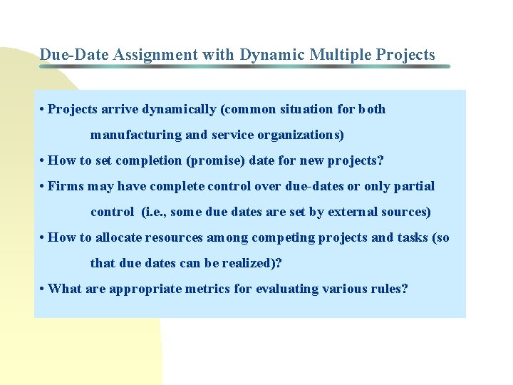 Due-Date Assignment with Dynamic Multiple Projects • Projects arrive dynamically (common situation for both