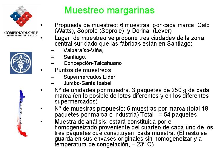 Muestreo margarinas • Propuesta de muestreo: 6 muestras por cada marca: Calo (Watts), Soprole