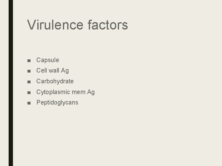 Virulence factors ■ Capsule ■ Cell wall Ag ■ Carbohydrate ■ Cytoplasmic mem Ag Virulence factors ■ Capsule ■ Cell wall Ag ■ Carbohydrate ■ Cytoplasmic mem Ag