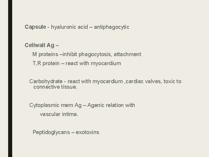 Capsule - hyaluronic acid – antiphagocytic Cellwall Ag – M proteins –inhibit phagocytosis, attachment Capsule - hyaluronic acid – antiphagocytic Cellwall Ag – M proteins –inhibit phagocytosis, attachment