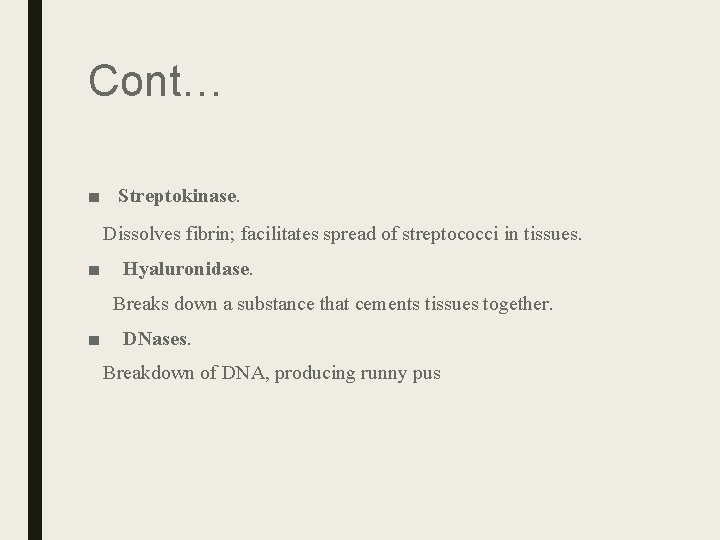 Cont… ■ Streptokinase. Dissolves fibrin; facilitates spread of streptococci in tissues. ■ Hyaluronidase. Breaks Cont… ■ Streptokinase. Dissolves fibrin; facilitates spread of streptococci in tissues. ■ Hyaluronidase. Breaks