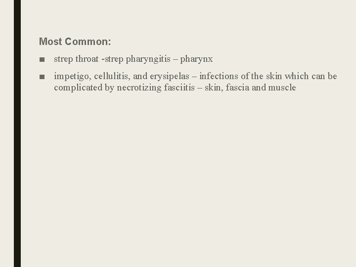 Most Common: ■ strep throat -strep pharyngitis – pharynx ■ impetigo, cellulitis, and erysipelas Most Common: ■ strep throat -strep pharyngitis – pharynx ■ impetigo, cellulitis, and erysipelas
