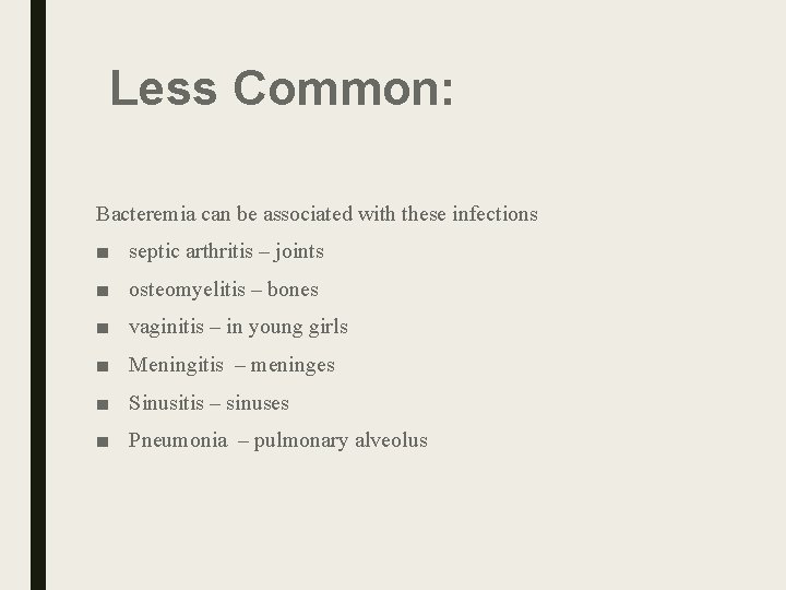 Less Common: Bacteremia can be associated with these infections ■ septic arthritis – joints Less Common: Bacteremia can be associated with these infections ■ septic arthritis – joints