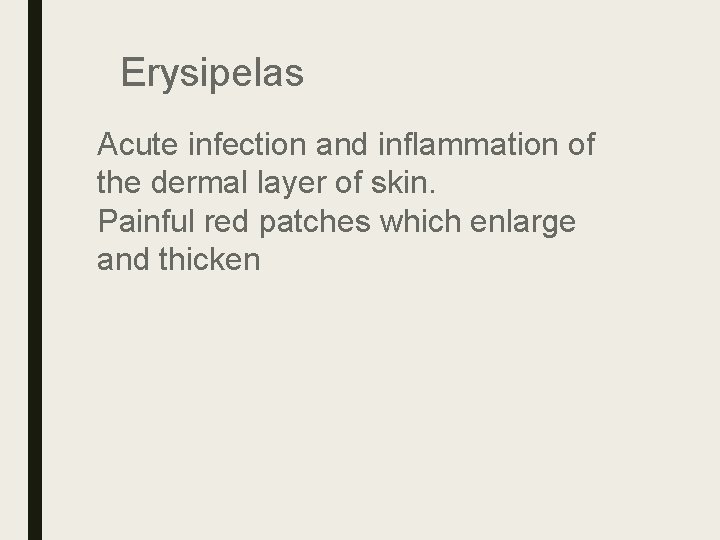 Erysipelas Acute infection and inflammation of the dermal layer of skin. Painful red patches Erysipelas Acute infection and inflammation of the dermal layer of skin. Painful red patches