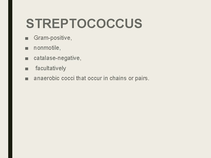 STREPTOCOCCUS ■ Gram-positive, ■ nonmotile, ■ catalase-negative, ■ facultatively ■ anaerobic cocci that occur STREPTOCOCCUS ■ Gram-positive, ■ nonmotile, ■ catalase-negative, ■ facultatively ■ anaerobic cocci that occur