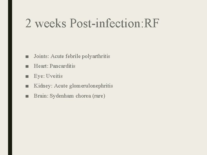 2 weeks Post-infection: RF ■ Joints: Acute febrile polyarthritis ■ Heart: Pancarditis ■ Eye: 2 weeks Post-infection: RF ■ Joints: Acute febrile polyarthritis ■ Heart: Pancarditis ■ Eye: