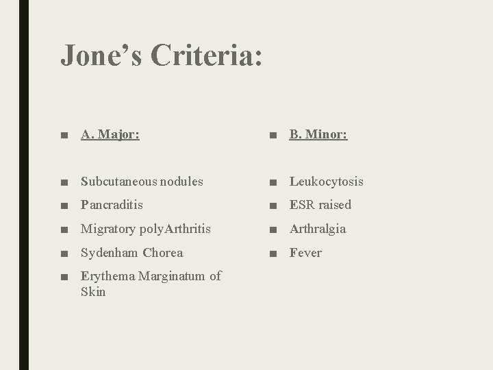 Jone’s Criteria: ■ A. Major: ■ B. Minor: ■ Subcutaneous nodules ■ Leukocytosis ■ Jone’s Criteria: ■ A. Major: ■ B. Minor: ■ Subcutaneous nodules ■ Leukocytosis ■