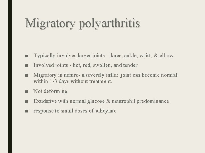 Migratory polyarthritis ■ Typically involves larger joints – knee, ankle, wrist, & elbow ■ Migratory polyarthritis ■ Typically involves larger joints – knee, ankle, wrist, & elbow ■