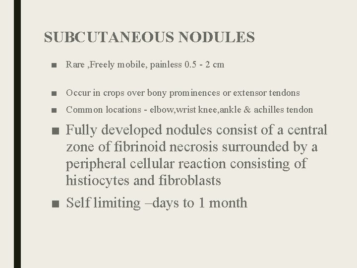 SUBCUTANEOUS NODULES ■ Rare , Freely mobile, painless 0. 5 - 2 cm ■ SUBCUTANEOUS NODULES ■ Rare , Freely mobile, painless 0. 5 - 2 cm ■