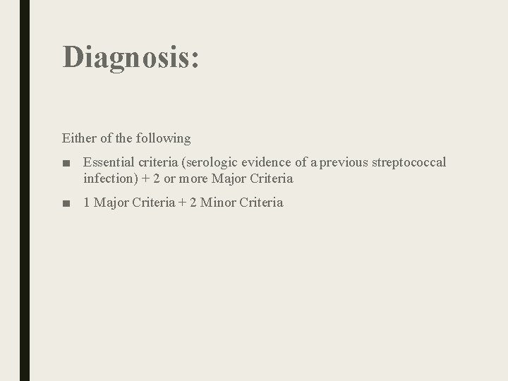 Diagnosis: Either of the following ■ Essential criteria (serologic evidence of a previous streptococcal Diagnosis: Either of the following ■ Essential criteria (serologic evidence of a previous streptococcal