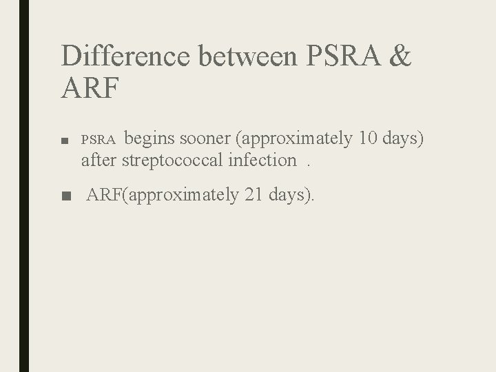 Difference between PSRA & ARF ■ PSRA begins sooner (approximately 10 days) after streptococcal Difference between PSRA & ARF ■ PSRA begins sooner (approximately 10 days) after streptococcal