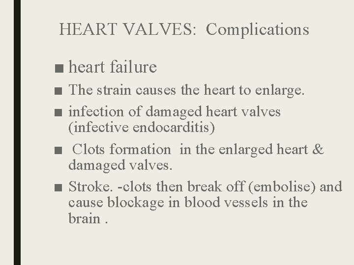 HEART VALVES: Complications ■ heart failure ■ The strain causes the heart to enlarge. HEART VALVES: Complications ■ heart failure ■ The strain causes the heart to enlarge.
