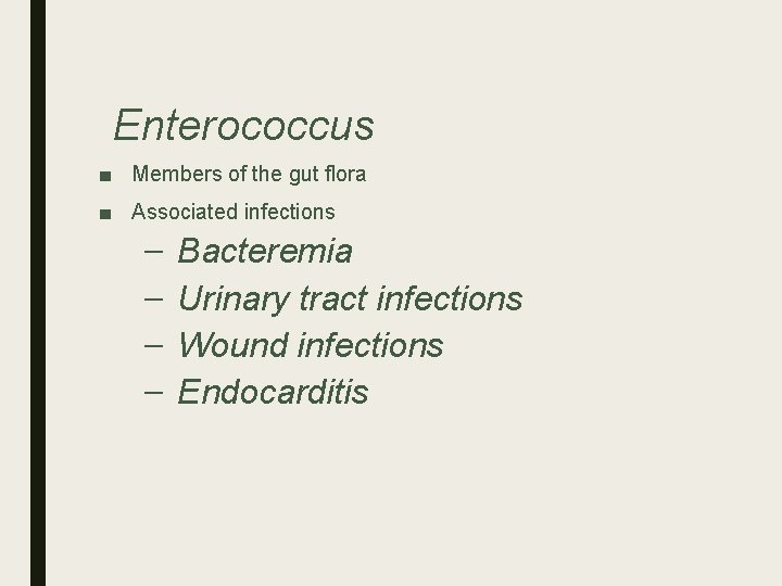 Enterococcus ■ Members of the gut flora ■ Associated infections – – Bacteremia Urinary Enterococcus ■ Members of the gut flora ■ Associated infections – – Bacteremia Urinary