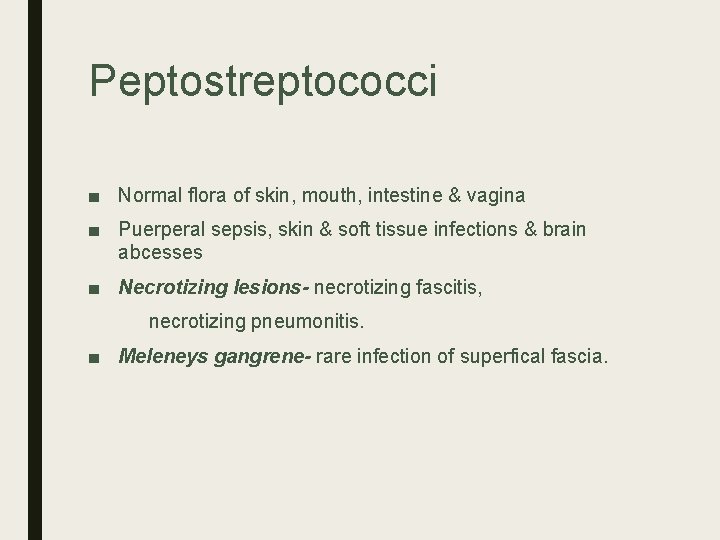 Peptostreptococci ■ Normal flora of skin, mouth, intestine & vagina ■ Puerperal sepsis, skin Peptostreptococci ■ Normal flora of skin, mouth, intestine & vagina ■ Puerperal sepsis, skin