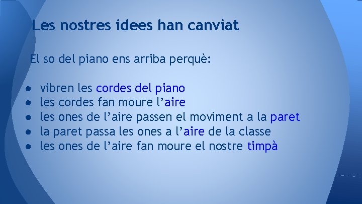 Les nostres idees han canviat El so del piano ens arriba perquè: ● ●