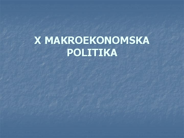 X MAKROEKONOMSKA POLITIKA 