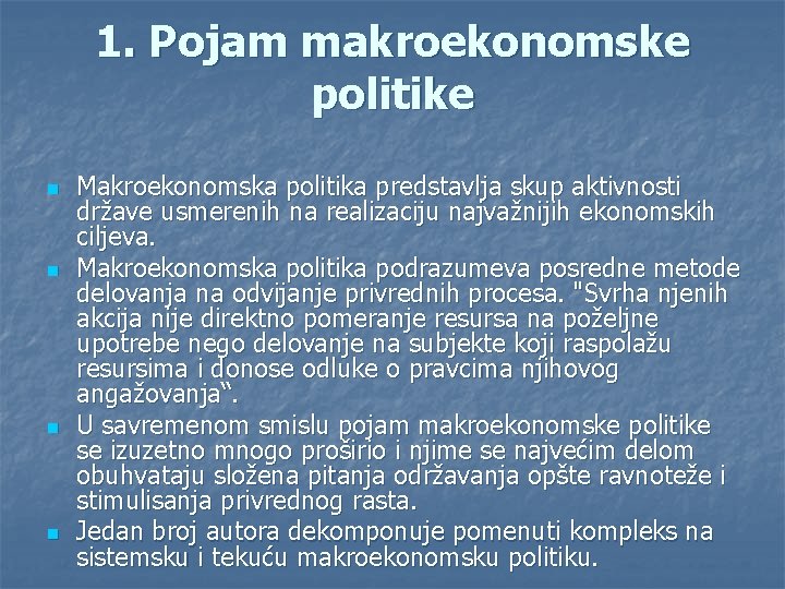 1. Pojam makroekonomske politike n n Makroekonomska politika predstavlja skup aktivnosti države usmerenih na