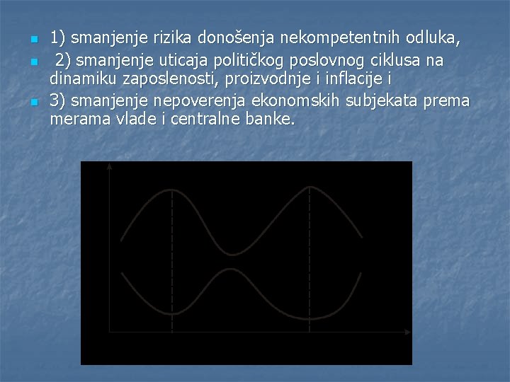 n n n 1) smanjenje rizika donošenja nekompetentnih odluka, 2) smanjenje uticaja političkog poslovnog