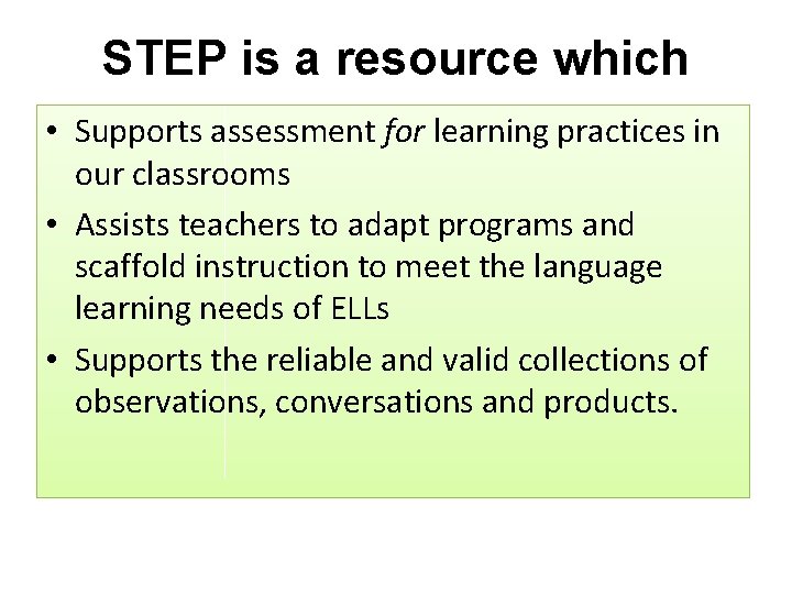STEP is a resource which • Supports assessment for learning practices in our classrooms STEP is a resource which • Supports assessment for learning practices in our classrooms