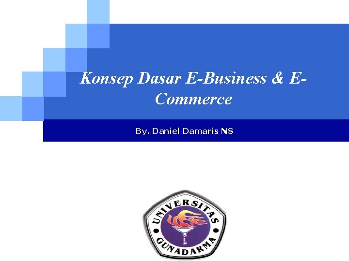 Konsep Dasar E-Business & ECommerce By. Daniel Damaris NS LOGO 