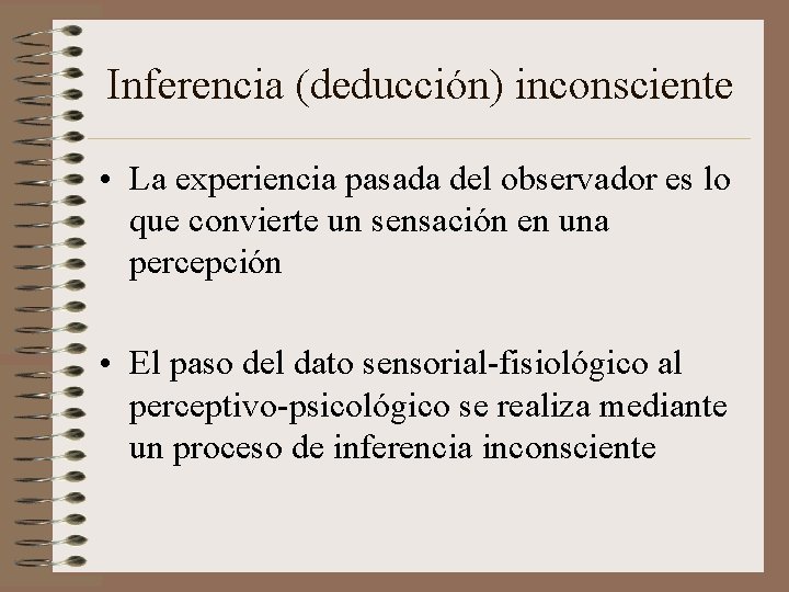 Inferencia (deducción) inconsciente • La experiencia pasada del observador es lo que convierte un