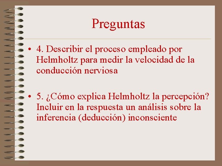 Preguntas • 4. Describir el proceso empleado por Helmholtz para medir la velocidad de