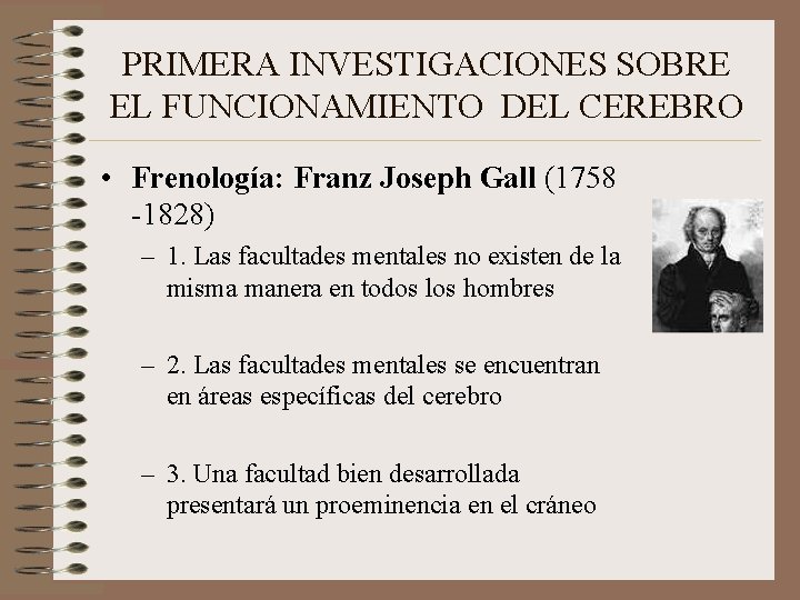 PRIMERA INVESTIGACIONES SOBRE EL FUNCIONAMIENTO DEL CEREBRO • Frenología: Franz Joseph Gall (1758 -1828)