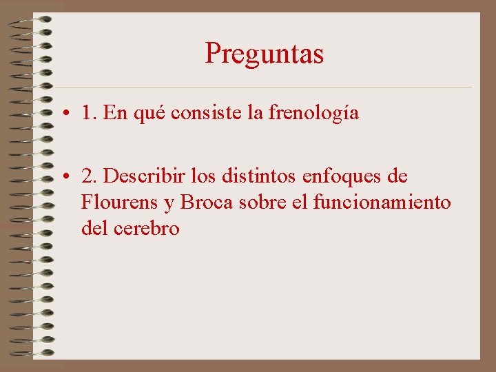 Preguntas • 1. En qué consiste la frenología • 2. Describir los distintos enfoques