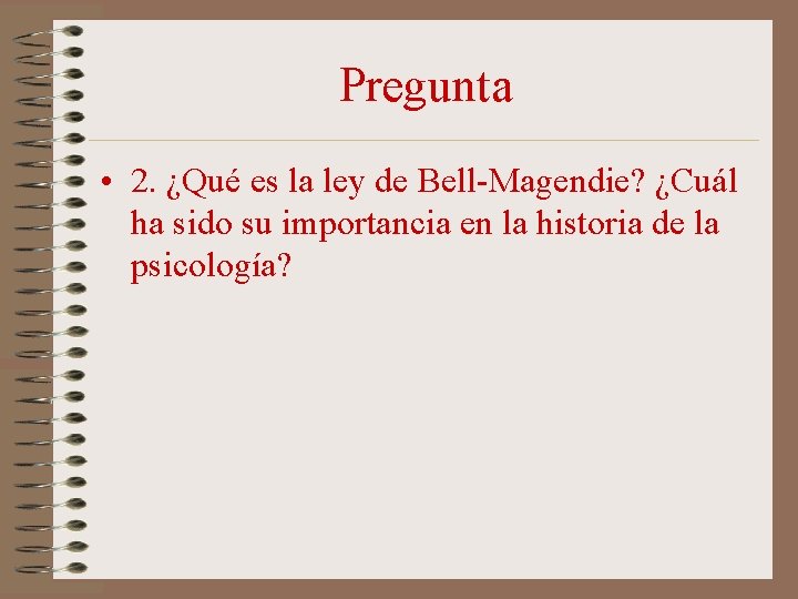 Pregunta • 2. ¿Qué es la ley de Bell-Magendie? ¿Cuál ha sido su importancia