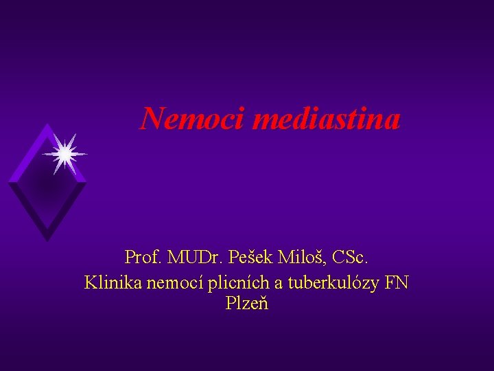 Nemoci mediastina Prof. MUDr. Pešek Miloš, CSc. Klinika nemocí plicních a tuberkulózy FN Plzeň