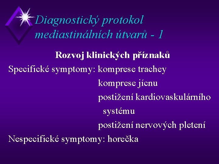 Diagnostický protokol mediastinálních útvarů - 1 Rozvoj klinických příznaků Specifické symptomy: komprese trachey komprese