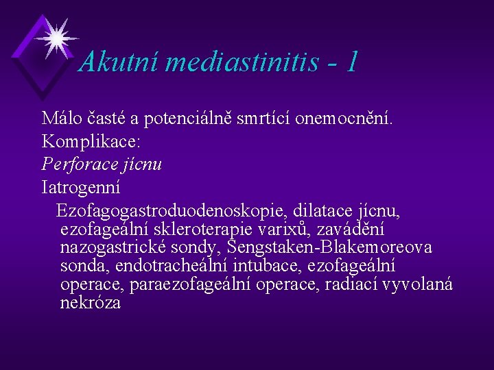 Akutní mediastinitis - 1 Málo časté a potenciálně smrtící onemocnění. Komplikace: Perforace jícnu Iatrogenní