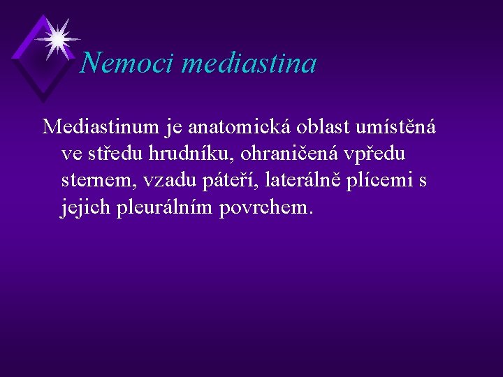 Nemoci mediastina Mediastinum je anatomická oblast umístěná ve středu hrudníku, ohraničená vpředu sternem, vzadu