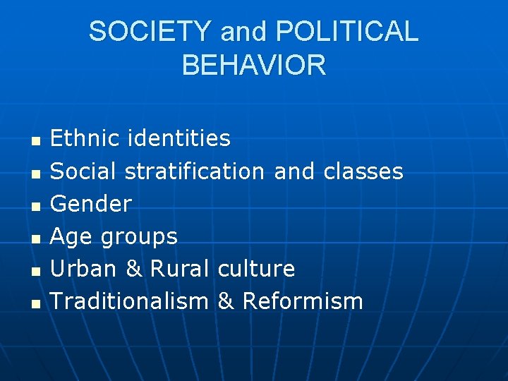 SOCIETY and POLITICAL BEHAVIOR n n n Ethnic identities Social stratification and classes Gender