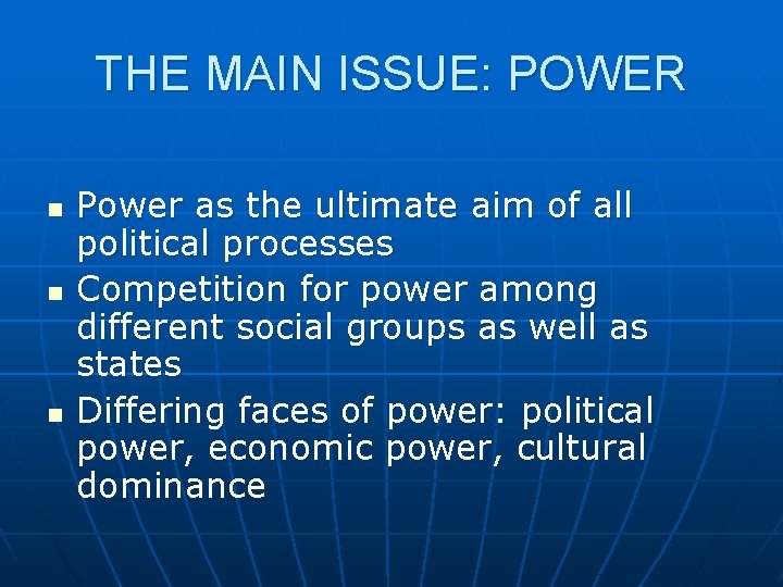 THE MAIN ISSUE: POWER n n n Power as the ultimate aim of all