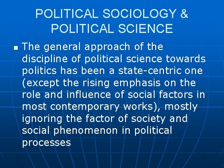 POLITICAL SOCIOLOGY & POLITICAL SCIENCE n The general approach of the discipline of political