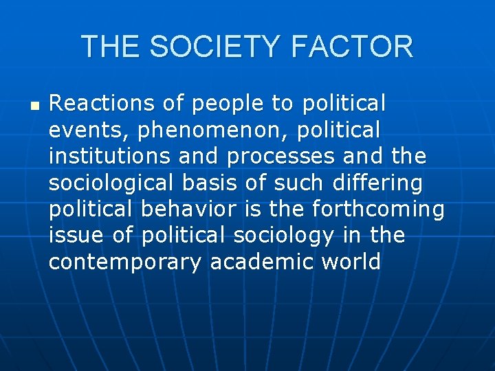 THE SOCIETY FACTOR n Reactions of people to political events, phenomenon, political institutions and