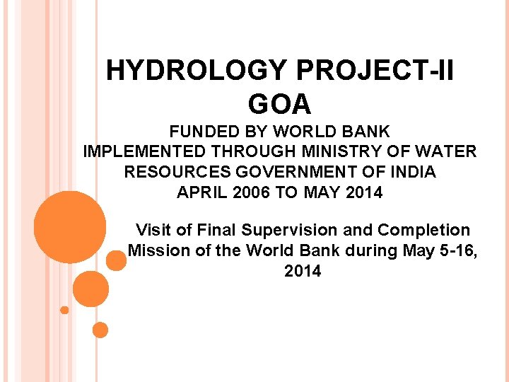 HYDROLOGY PROJECT-II GOA FUNDED BY WORLD BANK IMPLEMENTED THROUGH MINISTRY OF WATER RESOURCES GOVERNMENT