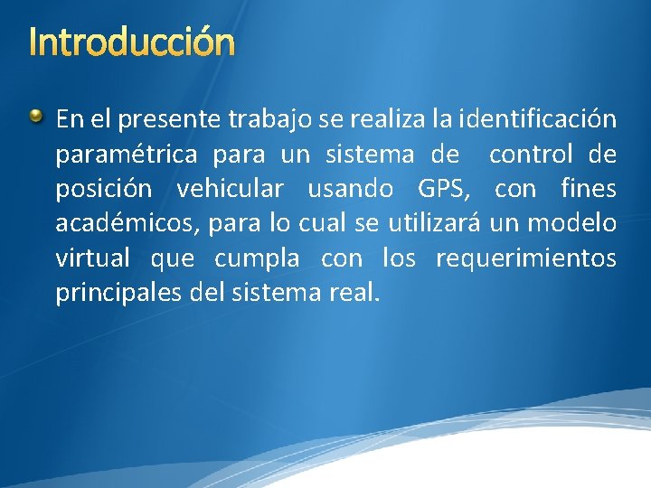 Introducción En el presente trabajo se realiza la identificación paramétrica para un sistema de