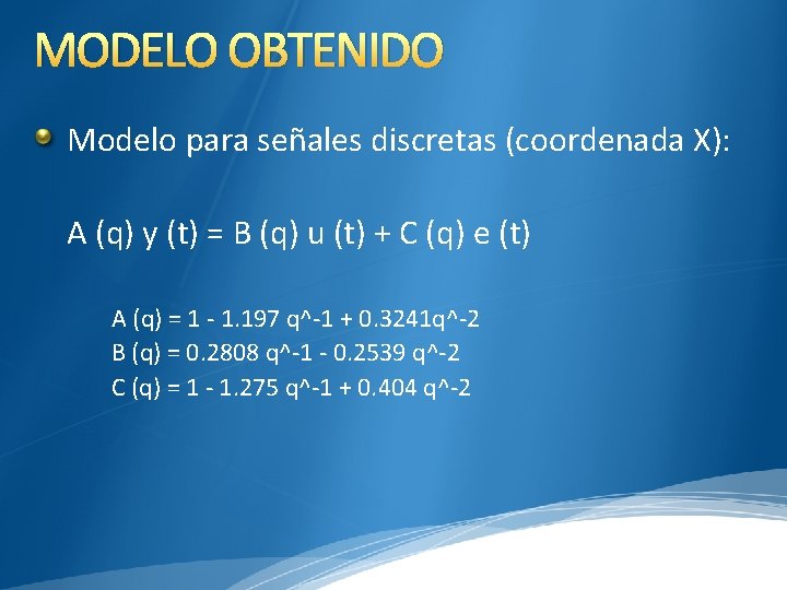 MODELO OBTENIDO Modelo para señales discretas (coordenada X): A (q) y (t) = B