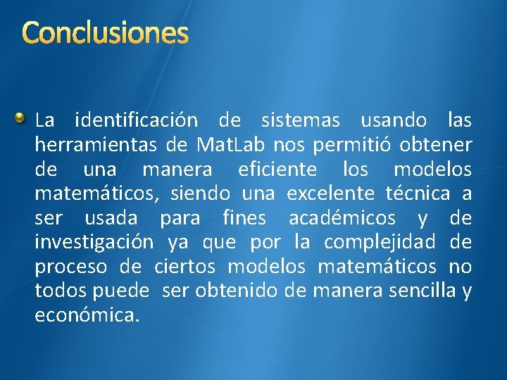 Conclusiones La identificación de sistemas usando las herramientas de Mat. Lab nos permitió obtener