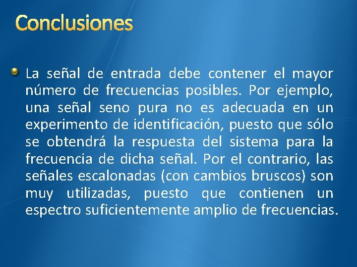 Conclusiones La señal de entrada debe contener el mayor número de frecuencias posibles. Por