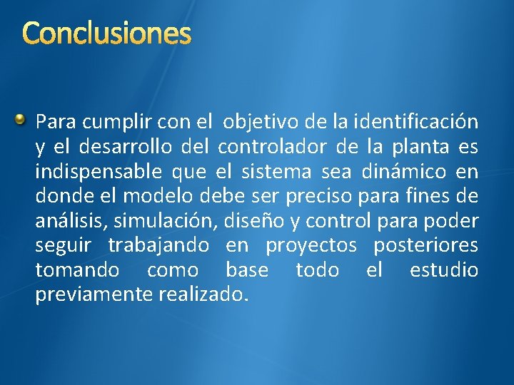 Conclusiones Para cumplir con el objetivo de la identificación y el desarrollo del controlador