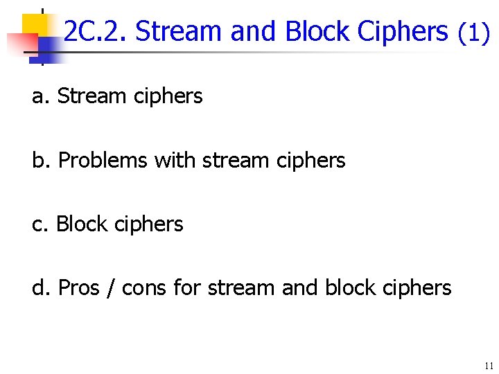 2 C. 2. Stream and Block Ciphers (1) a. Stream ciphers b. Problems with 2 C. 2. Stream and Block Ciphers (1) a. Stream ciphers b. Problems with