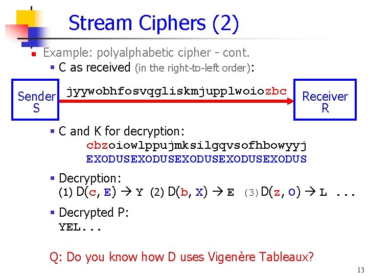 Stream Ciphers (2) n Example: polyalphabetic cipher - cont. § C as received (in Stream Ciphers (2) n Example: polyalphabetic cipher - cont. § C as received (in