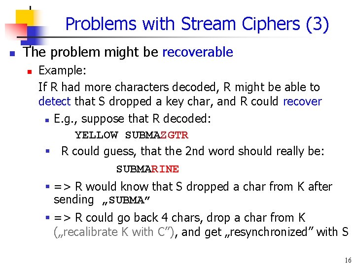 Problems with Stream Ciphers (3) n The problem might be recoverable n Example: If Problems with Stream Ciphers (3) n The problem might be recoverable n Example: If