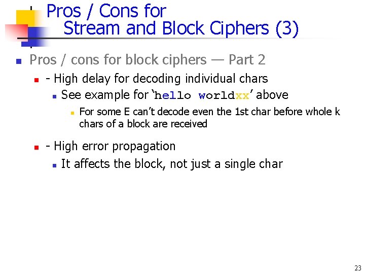 Pros / Cons for Stream and Block Ciphers (3) n Pros / cons for Pros / Cons for Stream and Block Ciphers (3) n Pros / cons for