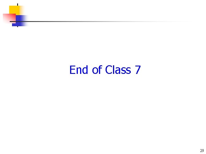 End of Class 7 29 End of Class 7 29